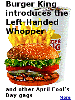 In 1998 Burger King published a full page advertisement in the April 1st edition of USA Today announcing the introduction of a new item to their menu: a ''Left-Handed Whopper'' specially designed for the 32 million left-handed Americans. According to the advertisement, the new whopper included the same ingredients as the original Whopper (lettuce, tomato, hamburger patty, etc.), but all the condiments were rotated 180 degrees for the benefit of their left-handed customers. 